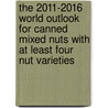 The 2011-2016 World Outlook for Canned Mixed Nuts with at Least Four Nut Varieties door Inc. Icon Group International