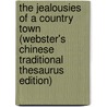 The Jealousies Of A Country Town (Webster's Chinese Traditional Thesaurus Edition) door Inc. Icon Group International