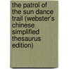 The Patrol Of The Sun Dance Trail (Webster's Chinese Simplified Thesaurus Edition) by Inc. Icon Group International