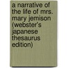 A Narrative Of The Life Of Mrs. Mary Jemison (Webster's Japanese Thesaurus Edition) door Inc. Icon Group International