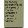 An Enquiry Concerning The Principles Of Morals (Webster's German Thesaurus Edition) door Inc. Icon Group International