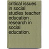 Critical Issues in Social Studies Teacher Education . Research in Social Education. by Susan Adler