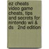 Ez Cheats   Video Game Cheats, Tips And Secrets For Nintendo Wii & Ds   2Nd Edition