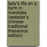 Lady's Life On A Farm In Manitoba (Webster's Chinese Traditional Thesaurus Edition) door Inc. Icon Group International