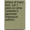 Letters Of Franz Liszt, Vol 1, Paris To Rome (Webster's Japanese Thesaurus Edition) door Inc. Icon Group International