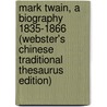 Mark Twain, A Biography 1835-1866 (Webster's Chinese Traditional Thesaurus Edition) door Inc. Icon Group International