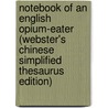 Notebook Of An English Opium-Eater (Webster's Chinese Simplified Thesaurus Edition) door Inc. Icon Group International