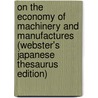 On The Economy Of Machinery And Manufactures (Webster's Japanese Thesaurus Edition) by Inc. Icon Group International