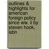 Outlines & Highlights For American Foreign Policy Since Ww. Ii By Steven Hook, Isbn door Steven Hook
