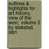 Outlines & Highlights For Art History, View Of The West, Volume 2 By Stokstad, Isbn