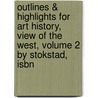 Outlines & Highlights For Art History, View Of The West, Volume 2 By Stokstad, Isbn by Stokstad