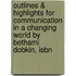 Outlines & Highlights For Communication In A Changing World By Bethami Dobkin, Isbn