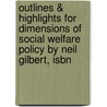 Outlines & Highlights For Dimensions Of Social Welfare Policy By Neil Gilbert, Isbn by Professor Neil Gilbert