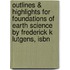 Outlines & Highlights For Foundations Of Earth Science By Frederick K Lutgens, Isbn