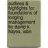 Outlines & Highlights For Foundations Of Lodging Management By David K. Hayes, Isbn