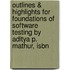 Outlines & Highlights For Foundations Of Software Testing By Aditya P. Mathur, Isbn