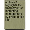 Outlines & Highlights For Framework For Marketing Management By Philip Kotler, Isbn by Phillip Kotler
