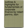 Outlines & Highlights For Fundamentals Of Corporate Finance By Robert Parrino, Isbn by Robert Parrino