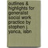 Outlines & Highlights For Generalist Social Work Practice By Stephen J. Yanca, Isbn