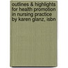 Outlines & Highlights For Health Promotion In Nursing Practice By Karen Glanz, Isbn door Karen Glanz