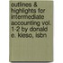 Outlines & Highlights For Intermediate Accounting Vol. 1-2 By Donald E. Kieso, Isbn
