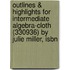 Outlines & Highlights For Intermediate Algebra-Cloth (330936) By Julie Miller, Isbn
