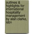 Outlines & Highlights For International Hospitality Management By Alan Clarke, Isbn