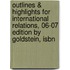 Outlines & Highlights For International Relations, 06-07 Edition By Goldstein, Isbn