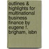 Outlines & Highlights For Multinational Business Finance By Eugene F. Brigham, Isbn