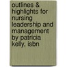 Outlines & Highlights For Nursing Leadership And Management By Patricia Kelly, Isbn door Patricia Kelly