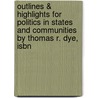 Outlines & Highlights For Politics In States And Communities By Thomas R. Dye, Isbn by Thomas Dye