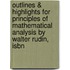 Outlines & Highlights For Principles Of Mathematical Analysis By Walter Rudin, Isbn