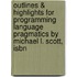 Outlines & Highlights For Programming Language Pragmatics By Michael L. Scott, Isbn