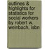 Outlines & Highlights For Statistics For Social Workers By Robert W. Weinbach, Isbn