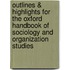 Outlines & Highlights For The Oxford Handbook Of Sociology And Organization Studies