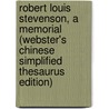 Robert Louis Stevenson, A Memorial (Webster's Chinese Simplified Thesaurus Edition) door Inc. Icon Group International