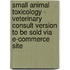 Small Animal Toxicology - Veterinary Consult Version To Be Sold Via E-commerce Site