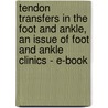 Tendon Transfers In The Foot And Ankle, An Issue Of Foot And Ankle Clinics - E-Book door Eric M. Bluman