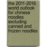 The 2011-2016 World Outlook for Chinese Noodles Excluding Canned and Frozen Noodles by Inc. Icon Group International