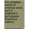 The Complete Works Of Artemus Ward, Part 2 (Webster's Portuguese Thesaurus Edition) by Inc. Icon Group International