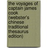 The Voyages Of Captain James Cook (Webster's Chinese Traditional Thesaurus Edition) by Inc. Icon Group International