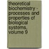 Theoretical Biochemistry - Processes and Properties of Biological Systems, Volume 9