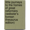 Little Journeys To The Homes Of Great Reformers (Webster's Korean Thesaurus Edition) door Inc. Icon Group International