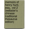 Memoirs Of Henry Hunt, Esq., Vol 2 (Webster's Chinese Traditional Thesaurus Edition) by Inc. Icon Group International