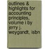 Outlines & Highlights For Accounting Principles, Volume I By Jerry J. Weygandt, Isbn