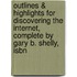 Outlines & Highlights For Discovering The Internet, Complete By Gary B. Shelly, Isbn