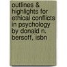 Outlines & Highlights For Ethical Conflicts In Psychology By Donald N. Bersoff, Isbn by Donald Bersoff
