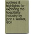 Outlines & Highlights For Exploring The Hospitality Industry By John R. Walker, Isbn