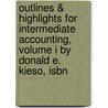 Outlines & Highlights For Intermediate Accounting, Volume I By Donald E. Kieso, Isbn by Donald Kieso