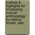 Outlines & Highlights For Introducing Cultural Anthropology By Roberta Lenkeit, Isbn